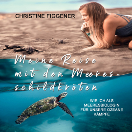 Hörbuch Meine Reise mit den Meeresschildkröten  - Autor Christine Figgener   - gelesen von Lisa Rauen