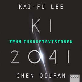 Hörbuch KI 2041  - Autor Quifan Chen;Kai-Fu Lee   - gelesen von Schauspielergruppe