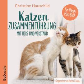 Hörbuch Katzenzusammenführung mit Herz und Verstand (Ungekürzt)  - Autor Christine Hauschild   - gelesen von Hannah Bludau