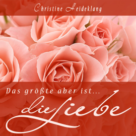 Hörbuch Das größte aber ist die Liebe  - Autor Christine Heideklang   - gelesen von Christine Heideklang