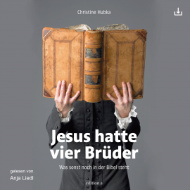Hörbuch Jesus hatte vier Brüder  - Autor Christine Hubka   - gelesen von Anja Liedl
