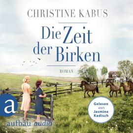 Hörbuch Die Zeit der Birken - Die große Estland-Saga, Band 1 (Ungekürzt)  - Autor Christine Kabus   - gelesen von Jasmine Kadisch