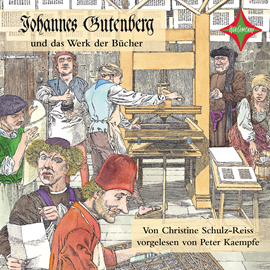 Hörbuch Kinder entdecken berühmte Leute: Johannes Gutenberg und das Werk der Bücher  - Autor Christine Schulz-Reiss   - gelesen von Peter Kaempfe