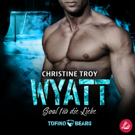 Hörbuch Wyatt – Goal für die Liebe  - Autor Christine Troy   - gelesen von Schauspielergruppe