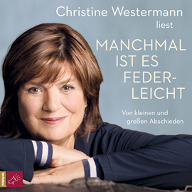 Hörbuch Manchmal ist es federleicht  - Autor Christine Westermann   - gelesen von Christine Westermann