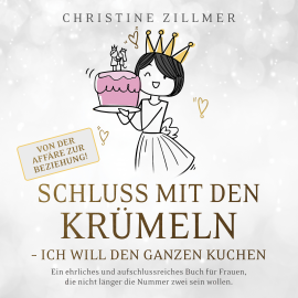 Hörbuch Schluss mit den Krümeln - Ich will den ganzen Kuchen - Von der Affäre zur Beziehung!  - Autor Christine Zillmer   - gelesen von Birgit Eimermacher