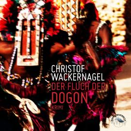 Hörbuch Der Fluch der Dogon (Ungekürzt)  - Autor Christof Wackernagel   - gelesen von Josef Vossenkuhl