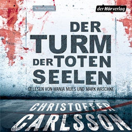 Hörbuch Der Turm der toten Seelen  - Autor Christoffer Carlsson   - gelesen von Schauspielergruppe