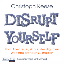 Hörbuch Disrupt Yourself  - Autor Christoph Keese   - gelesen von Frank Arnold