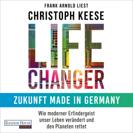 Hörbuch Life Changer - Zukunft made in Germany  - Autor Christoph Keese   - gelesen von Frank Arnold