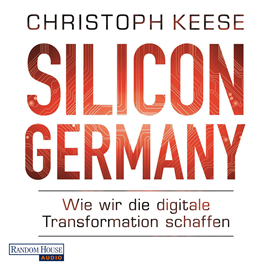Hörbuch Silicon Germany - Wie wir die digitale Transformation schaffen  - Autor Christoph Keese   - gelesen von Frank Arnold