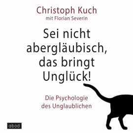 Hörbuch Sei nicht abergläubisch, das bringt Unglück!  - Autor Christoph Kuch   - gelesen von Christoph Kuch