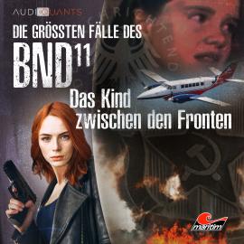 Hörbuch Die größten Fälle des BND, Folge 11: Das Kind zwischen den Fronten  - Autor Christoph Lehmann, Lars H. Jung   - gelesen von Schauspielergruppe