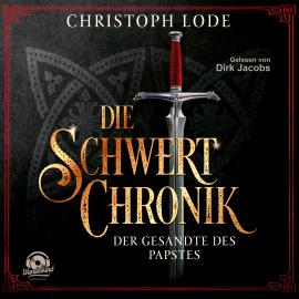 Hörbuch Die Schwertchronik: Der Gesandte des Papstes (Ungekürzt)  - Autor Christoph Lode   - gelesen von Dirk Jacobs