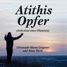 Hörbuch Atithis Opfer  - Autor Christoph-Maria Liegener   - gelesen von Anna Werle