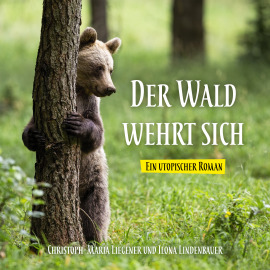 Hörbuch Der Wald wehrt sich  - Autor Christoph-Maria Liegener   - gelesen von Ilona Lindenbauer
