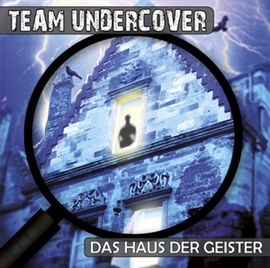 Hörbuch Das Haus der Geister (Team Undercover 3)  - Autor Christoph Piasecki;Tatjana Auster   - gelesen von Schauspielergruppe