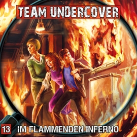 Hörbuch Im flammenden Inferno (Team Undercover 13)  - Autor Christoph Piasecki   - gelesen von Schauspielergruppe