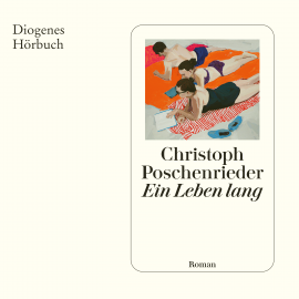 Hörbuch Ein Leben lang  - Autor Christoph Poschenrieder   - gelesen von Schauspielergruppe