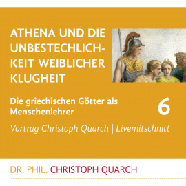 Hörbuch Athena und die Unbestechlichkeit weiblicher Klugheit  - Autor Christoph Quarch   - gelesen von Christoph Quarch