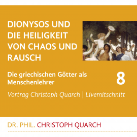 Hörbuch Dionysos und die Heiligkeit von Chaos und Rausch  - Autor Christoph Quarch   - gelesen von Christoph Quarch