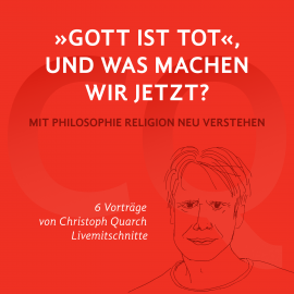 Hörbuch "Gott ist tot," und was machen wir jetzt?  - Autor Christoph Quarch   - gelesen von Christoph Quarch