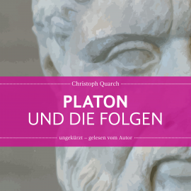 Hörbuch Platon und die Folgen  - Autor Christoph Quarch   - gelesen von Christoph Quarch