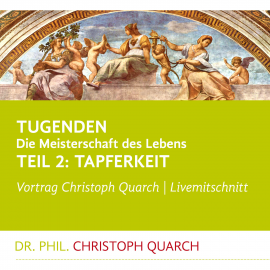 Hörbuch Tugenden - Die Meisterschaft des Lebens (Livemitschnitt)  - Autor Christoph Quarch   - gelesen von Christoph Quarch