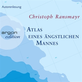 Hörbuch Atlas eines ängstlichen Mannes  - Autor Christoph Ransmayr   - gelesen von Christoph Ransmayr