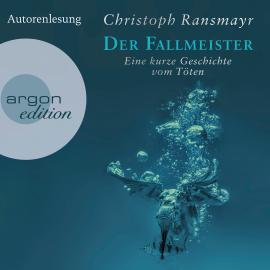 Hörbuch Der Fallmeister - Eine kurze Geschichte vom Töten (Ungekürzte Autorenlesung)  - Autor Christoph Ransmayr   - gelesen von Christoph Ransmayr