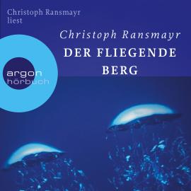 Hörbuch Der fliegende Berg (Ungekürzte Autorenlesung)  - Autor Christoph Ransmayr   - gelesen von Christoph Ransmayr