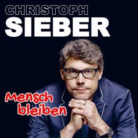 Hörbuch Christoph Sieber, Mensch bleiben  - Autor Christoph Sieber   - gelesen von Christoph Sieber