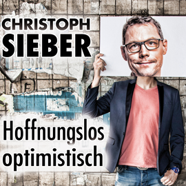 Hörbuch Hoffnungslos optimistisch  - Autor Christoph Sieber   - gelesen von Christoph Sieber