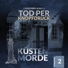 Hörbuch Küstenmorde, Folge 2: Tod per Knopfdruck  - Autor Christoph Soboll   - gelesen von Schauspielergruppe