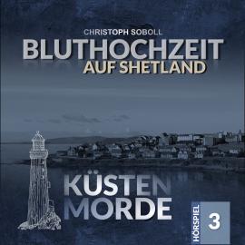 Hörbuch Küstenmorde, Folge 3: Bluthochzeit auf Shetland  - Autor Christoph Soboll   - gelesen von Schauspielergruppe