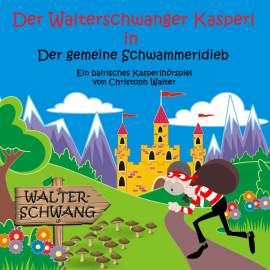 Hörbuch Der Walterschwanger Kasperl in Der gemeine Schwammerldieb  - Autor Christoph Walter   - gelesen von Christoph Walter