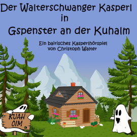 Hörbuch Der Walterschwanger Kasperl in Gspenster an der Kuhalm  - Autor Christoph Walter   - gelesen von Christoph Walter