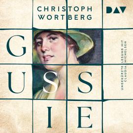 Hörbuch Gussie (Ungekürzt)  - Autor Christoph Wortberg   - gelesen von Claudia Michelsen