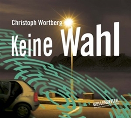 Hörbuch Keine Wahl  - Autor Christoph Wortberg   - gelesen von Christoph Wortberg