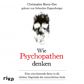 Hörbuch Wie Psychopathen denken  - Autor Christopher Berry-Dee   - gelesen von Sebastian Pappenberger