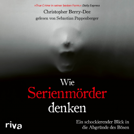 Hörbuch Wie Serienmörder denken  - Autor Christopher Berry-Dee   - gelesen von Sebastian Pappenberger
