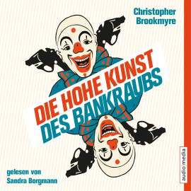 Hörbuch Die hohe Kunst des Bankraubs  - Autor Christopher Brookmyre   - gelesen von Sandra Borgmann