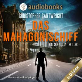 Hörbuch Das Mahagonischiff - Ein Sam Reilly Thriller, Band 2 (Ungekürzt)  - Autor Christopher Cartwright   - gelesen von Jonathan Springer