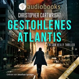 Hörbuch Gestohlenes Atlantis - Ein Sam Reilly Thriller, Band 3 (Ungekürzt)  - Autor Christopher Cartwright   - gelesen von Jonathan Springer