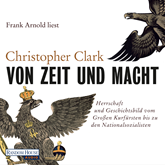 Hörbuch Von Zeit und Macht  - Autor Christopher Clark   - gelesen von Frank Arnold