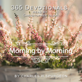 Hörbuch 365 Devotionals. Morning By Morning - by Charles H. Spurgeon.  - Autor Christopher Glyn   - gelesen von Christopher Glyn