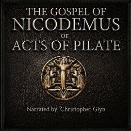 Hörbuch The Gospel of Nicodemus or Acts of Pilate  - Autor Christopher Glyn   - gelesen von Christopher Glyn