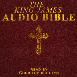 Hörbuch The King James Audio Bible Complete  - Autor Christopher Glyn   - gelesen von Christopher Glyn