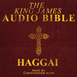 Hörbuch The King James Audio Bible - Haggai  - Autor Christopher Glyn   - gelesen von Christopher Glyn