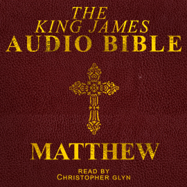 Hörbuch The King James Audio Bible - Matthew  - Autor Christopher Glyn   - gelesen von Christopher Glyn
